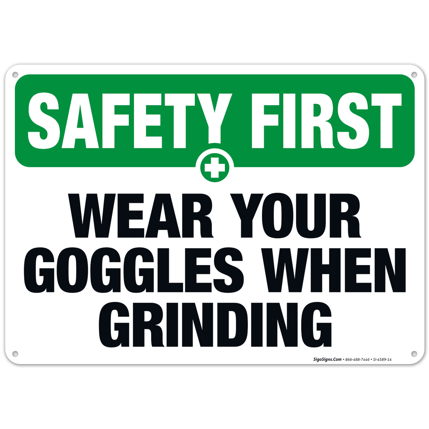 Wear Your Goggles When Grinding Sign, OSHA Safety First Sign