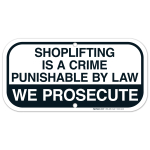 Shoplifting Is A Crime Punishable By Law We Prosecute Sign
