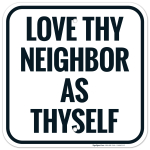 Love Thy Neighbor As Thyself Sign