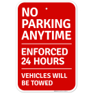 No Parking Anytime Enforced 24 Hours Vehicles Will Be Towed Sign