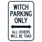 Witch Parking Only All Others Will Be Toad With Bidirectional Arrow Sign