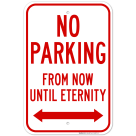 No Parking From Now Until Eternity With Bidirectional Arrow Sign