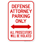 Defense Attorney Parking Only Bidirectional Arrow All Prosecutors Will Be Violated Sign