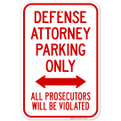 Defense Attorney Parking Only All Prosecutors Will Be Violated Bidirectional Arrow Sign