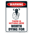 Nothing Here Worth Dying For Sign, Funny No Trespassing Sign