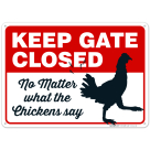 Keep Gate Closed No Matter What The Chickens Say, Funny Chicken Coop Sign