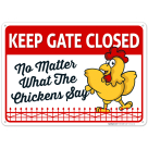 Keep Gate Closed No Matter What The Chickens Say, Chicken Coop Sign