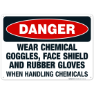 Danger Wear Chemical Goggles, Face Shield And Gloves Handling Chemicals Sign, OSHA Sign
