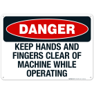 Danger Keep Hands And Fingers Clear Of Machine While Operating Sign, OSHA Danger Sign