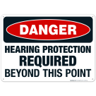 Danger Hearing Protection Required Beyond This Point Sign, OSHA Danger Sign