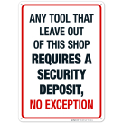 Any Tool That Leave Out Of This Shop Requires A Security Deposit No Exception Sign