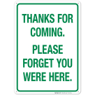 Thanks For Coming Please Forget You Were Here Sign