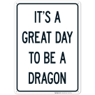 It's A Great Day To Be A Dragon Sign