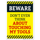Funny Tool Sign, Beware Don't Even Think About Touching My Tools Sign