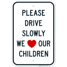 Please Drive Slowly We Love Our Children Sign, Traffic Sign