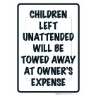 Children Left Unattended Will Be Towed Away At Owner's Expense Sign, Traffic Sign