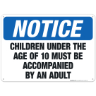 Children Under 10 Must Be Accompanied By An Adult Sign, OSHA Sign