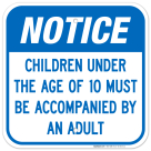 Notice Children Under The Age Of 10 Must Be Accompanied By An Adult Sign