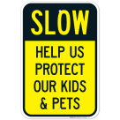 Slow Help Us Protect Our Kids And Pets Sign, Traffic Sign