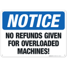 No Refunds Given For Overloaded Machines Sign, OSHA Notice Sign