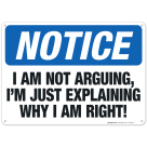 I Am Not Arguing, I'M Just Explaining Why I Am Right Sign, OSHA Notice Sign