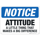 Attitude - A Little Thing That Makes A Big Difference Sign, OSHA Notice Sign