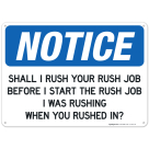 Shall I Rush Your Rush Job Before I Start The Rush Job, I Was Rushing, Funny Safety Sign