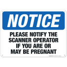 Please Notify Scanner Operator If You Are Or May Be Pregnant Sign, OSHA Notice Sign