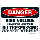 High Voltage Broadcast Equipment No Trespassing Violators Will Be Prosecuted, OSHA Sign