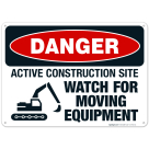 Active Construction Site, Watch For Moving Equipment Sign, OSHA Danger Sign