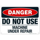 Do Not Use Machine Under Repair Sign, OSHA Danger Sign