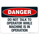 Do Not Talk To Operator While Machine Is In Operation Sign, OSHA Danger Sign