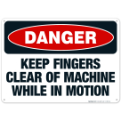 Keep Fingers Clear Of Machine While In Motion Sign, OSHA Danger Sign