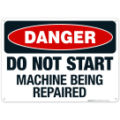 Do Not Start Machine Being Repaired Sign, OSHA Danger Sign