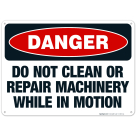 Do Not Clean Or Repair Machinery While In Motion Sign, OSHA Danger Sign