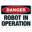 Robot In Operation Sign, OSHA Danger Sign
