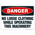 No Loose Clothing While Operating This Machinery Sign, OSHA Danger Sign