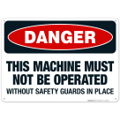 This Machine Must Not Be Operated Without Safety Guards In Place Sign, OSHA Danger Sign