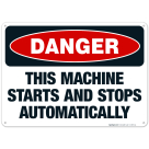 This Machine Starts And Stops Automatically Sign, OSHA Danger Sign