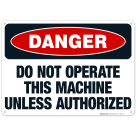 Do Not Operate This Machine Unless Authorized Sign, OSHA Danger Sign