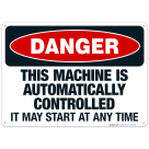 This Machine Is Automatically Controlled It May Start At Any Time Sign, OSHA Danger Sign