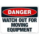 Watch Out For Moving Equipment Sign, OSHA Danger Sign