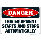 This Equipment Starts And Stops Automatically Sign, OSHA Danger Sign