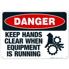 Keep Hands Clear When Equipment Is Running Sign, OSHA Danger Sign