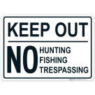 Keep Out, No Hunting Fishing Trespassing Sign