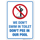Funny Pool Sign, We Don't Swim in Toilet Don't Pee in Our Pool Sign