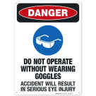 Do Not Operate Without Wearing Goggles Sign, OSHA Danger Sign
