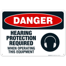 Hearing Protection Required When Operating This Equipment Sign, OSHA Danger Sign