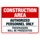 Construction Area Authorized Only Trespassers Will Be Prosecuted Sign, OSHA Danger Sign