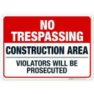 No Trespassing Construction Area Violators Will Be Prosecuted Sign, OSHA Sign, (SI-4299)